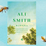 Nadchodzi „Wiosna”, zwiastunka nadziei. Przeczytaj fragment trzeciego tomu tetralogii „Pory Roku” Ali Smith