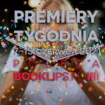 7-13 czerwca 2021 – najciekawsze premiery tygodnia poleca Booklips.pl