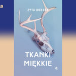 I nuda ma swoją historię – recenzja uhonorowanej Nagrodą Literacką m.st. Warszawy książki „Tkanki miękkie” Zyty Rudzkiej