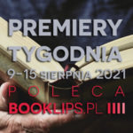 9-15 sierpnia 2021 – najciekawsze premiery tygodnia poleca Booklips.pl