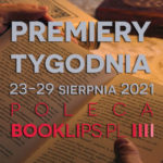 23-29 sierpnia 2021 – najciekawsze premiery tygodnia poleca Booklips.pl
