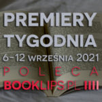 6-12 września 2021 – najciekawsze premiery tygodnia poleca Booklips.pl