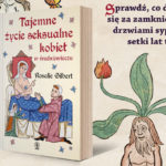 Intymne życie naszych przodkiń. Fragment książki „Tajemne życie seksualne kobiet w średniowieczu” Rosalie Gilbert