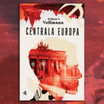 Zmagania z powieścią totalną – recenzja książki „Centrala Europa” Williama T. Vollmanna