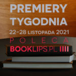 22-28 listopada 2021 – najciekawsze premiery tygodnia poleca Booklips.pl