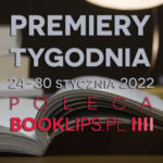24-30 stycznia 2022 – najciekawsze premiery tygodnia poleca Booklips.pl