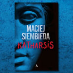 Imponująca polsko-grecka saga w sensacyjnej oprawie – recenzja książki „Katharsis” Macieja Siembiedy