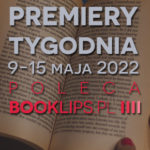 9-15 maja 2022 – najciekawsze premiery tygodnia poleca Booklips.pl