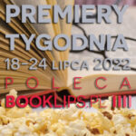 18-24 lipca 2022 – najciekawsze premiery tygodnia poleca Booklips.pl