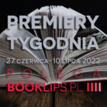 27 czerwca-10 lipca 2022 – najciekawsze premiery dwóch tygodni poleca Booklips.pl