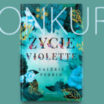 Wygraj egzemplarze powieści „Życie Violette” Valérie Perrin [ZAKOŃCZONY]