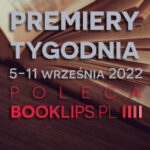 5-11 września 2022 – najciekawsze premiery tygodnia poleca Booklips.pl