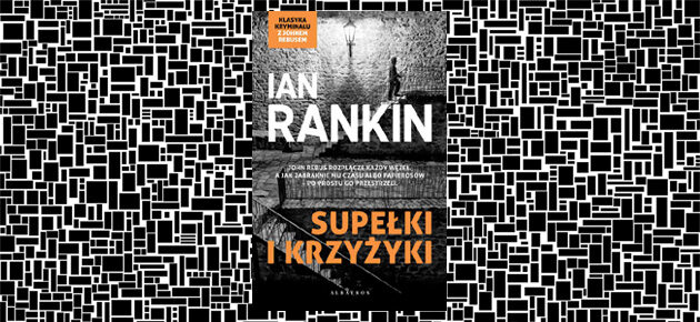 Pierwsze spotkanie z detektywem Johnem Rebusem – recenzja książki „Supełki i krzyżyki” Iana Rankina