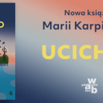 Premiera nowej książki autorki „Żywopłotów”. Przeczytaj fragment powieści „Ucichło” Marii Karpińskiej