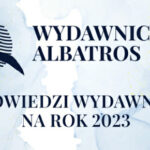 Najważniejsze zapowiedzi Wydawnictwa Albatros na 2023 rok