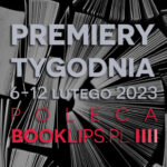 6-12 lutego 2023 – najciekawsze premiery tygodnia poleca Booklips.pl