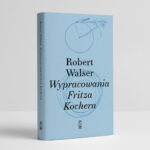 „Człowiek” i „Szkoła”. Przeczytaj dwie krótkie prozy z tomu „Wypracowania Fritza Kochera” Roberta Walsera