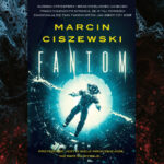 Człowiek człowiekowi wilkiem – recenzja książki „Fantom” Marcina Ciszewskiego