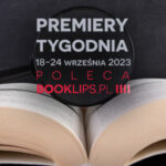 18-24 września 2023 – najciekawsze premiery tygodnia poleca Booklips.pl