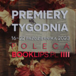 16-22 października 2023 – najciekawsze premiery tygodnia poleca Booklips.pl