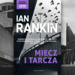 Morderczy sierpień w brytyjskim tyglu – recenzja książki „Miecz i tarcza” Iana Rankina