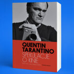 Mały Q ogląda potężne filmy. Przeczytaj przedpremierowo fragment książki „Spekulacje o kinie” Quentina Tarantino