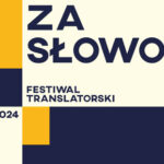 W Łodzi spotkają się tłumacze, pisarze i badacze przekładu. W drugiej połowie maja odbędzie się festiwal translatorski Za Słowo